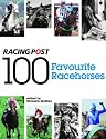 100 Favourite Racehorses: The "Racing Post's" Definitive Reader's Poll