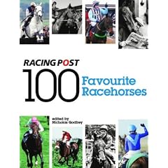 100 Favourite Racehorses: The "Racing Post's" Definitive Reader's Poll