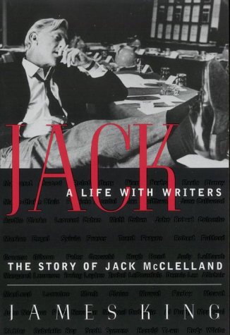 Jack: A Life With Writers: The Story Of Jack Mcclelland
