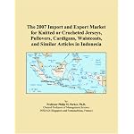 The 2007 Import and Export Market for Knitted or Crocheted Jerseys, Pullovers, Cardigans, Waistcoats, and Similar Articles in Indonesia book cover