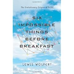 Six Impossible Things Before Breakfast: The Evolutionary Origins of Belief