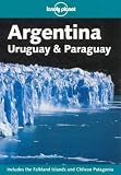 Lonely Planet Argentina: Uruguay and Paraguay (Lonely Planet Argentina, Uruguay and Paruguay)