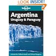 Lonely Planet Argentina: Uruguay and Paraguay (Lonely Planet Argentina, Uruguay and... by Wayne Bernhardson