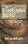 The Stanislavsky Secret: Not a System, Not a Method, But a Way of Thinking