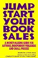Jump Start Your Book Sales: A Money-Making Guide for Authors, Independent Publishers and Small Presses