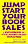 Jump Start Your Book Sales: A Money-Making Guide for Authors, Independent Publishers and Small Presses