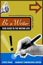 Be a Writer: Your Guide to the Writing Life