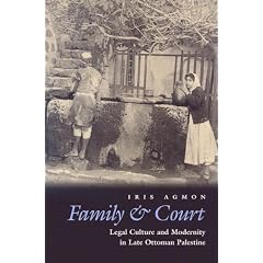 Family & Court: Legal Culture And Modernity in Late Ottoman Palestine (Middle East Beyond Dominant Paradigms)