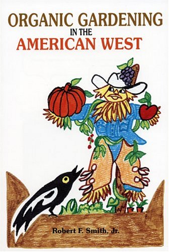 Organic Gardening in the American West: Raising Vegetables in a Short, Dry, Growing Season safe cleaning products organic materials, organic methods