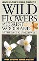 Wild Flowers of Forest & Woodland: In the Pacific Northwest (Lewis Clark's Field Guide To...)