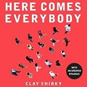 Here Comes Everybody: The Power of Organizing Without Organizations | [Clay Shirky]
