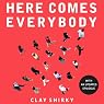 Here Comes Everybody: The Power of Organizing Without Organizations