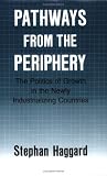 Pathways from the Periphery: The Politics of Growth in the Newly Industrializing Countries (Cornell Studies in Political Economy)