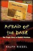 Afraid of the Dark: The Tragic Story of Robert Holohan