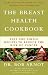 The Breast Health Cookbook: Fast and Simple Recipes to Reduce the Risk of Cancer