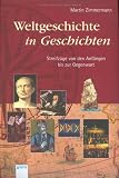 Weltgeschichte in Geschichten. Streifzüge von den Anfängen bis zur Gegenwart