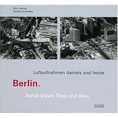 Berlin: Luftaufnahmnen Damals Und Heute (German Edition): Dirk Laubner