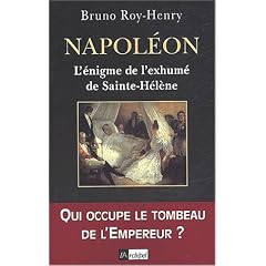 Napol�on. : L'�nigme de l'exhum� de Sainte-H�l�ne