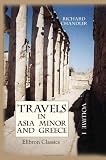 Travels in Asia Minor and Greece: A New Edition, with Corrections and Remarks by Nicholas Revett, Esq.. Volume 1