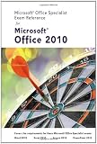 Microsoft Certified Application Specialist Exam Reference for Microsoft Office 2010