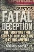 Fatal Deception : The Terrifying True Story of How Asbestos is Killing America