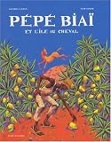 P&eacute;p&eacute; Bia&iuml; et l'&icirc;le au cheval - Martine Laffon