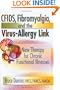 CFIDS, Fibromyalgia, and the Virus-Allergy Link: Hidden Viruses, Allergies, and Uncommon Fatigue/Pain Disorders