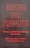 Agenda for prophets : towards a political theology for Britain