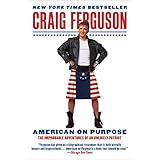 american on purpose the improbable adventures of an unlikely patriot