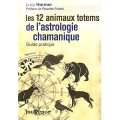 Les 12 animaux totems de l'astrologie chamanique : Guide pratique