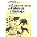 Les 12 animaux totems de l'astrologie chamanique : Guide pratique