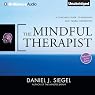 The Mindful Therapist: A Clinician's Guide to Mindsight and Neural Integration