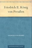 Friedrich II - K&ouml;nig von Preu&szlig;en - Leopold von Ranke