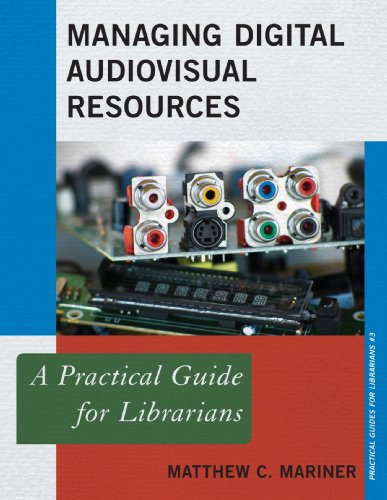 Managing Digital Audiovisual Resources: A Practical Guide for Librarians (Practical Guides for Librarians)