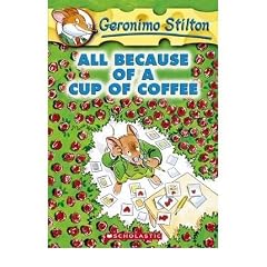 (GERONIMO STILTON #10: ALL BECAUSE OF A CUP OF COFFEE) BY STILTON, GERONIMO(AUTHOR)Paperback Aug-2004
