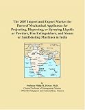 The 2007 Import and Export Market for Parts of Mechanical Appliances for Projecting, Dispersing, or Spraying Liquids or Powders, Fire Extinguishers, and Steam or Sandblasting Machines in India: appliance parts
