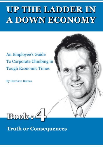Truth or Consequences (Up The Ladder in A Down Economy)