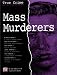 Mass Murderers - Records, Photographs, Eye Witness Accounts and Media Coverage of Some of the World's Most Infamous Mass Murders