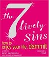 The 7 Lively Sins: How to Enjoy Your Life, Dammit