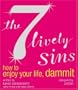 The 7 Lively Sins: How to Enjoy Your Life, Dammit