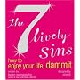 The 7 Lively Sins: How to Enjoy Your Life, Dammit