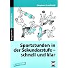 Sportstunden in der Sekundarstufe - schnell und klar: Mit Stundenbildern zu allen relevanten Schulsportbereichen. 5. bis 10. Klasse
