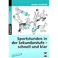 Sportstunden in der Sekundarstufe - schnell und klar: Mit Stundenbildern zu allen relevanten Schulsportbereichen. 5. bis 10. Klasse