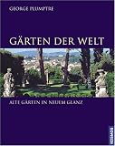 G&auml;rten der Welt: Alte G&auml;rten in neuem Glanz - George Plumptre