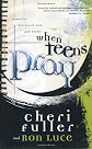 When Teens Pray: Powerful Stories of How God Works