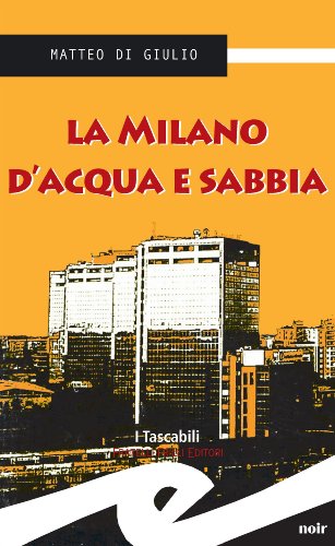 La Milano d'acqua e sabbia (Italian Edition)