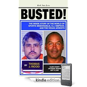 BUSTED:  THE INSIDE STORY OF THE WORLD OF SPORTS MEMORABILIA, O.J. SIMPSON, AND THE VEGAS ARRESTS
