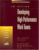 Developing High-Performance Work Teams: Fourteen Case Studies from the Real World of Training v. 1 (In Action Series)