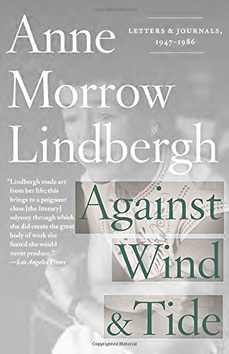 Against Wind and Tide: Letters and Journals, 1947-1986, by Anne Morrow Lindbergh