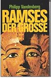 Ramses der Grosse : e. arch�olog. Biographie - Philipp Vandenberg